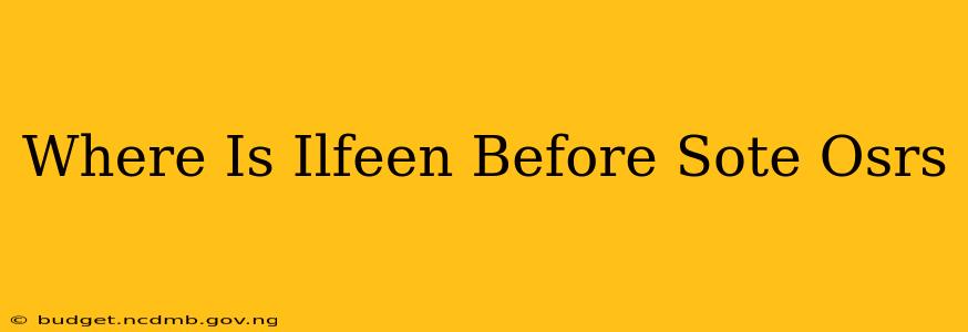 Where Is Ilfeen Before Sote Osrs