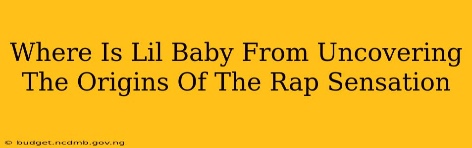 Where Is Lil Baby From Uncovering The Origins Of The Rap Sensation