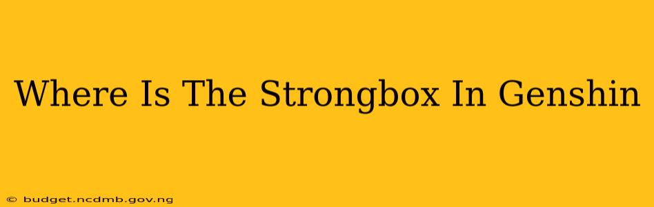 Where Is The Strongbox In Genshin