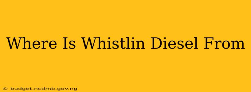 Where Is Whistlin Diesel From