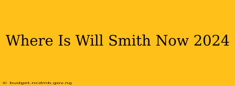 Where Is Will Smith Now 2024