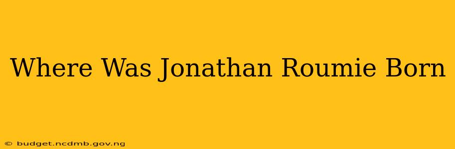Where Was Jonathan Roumie Born