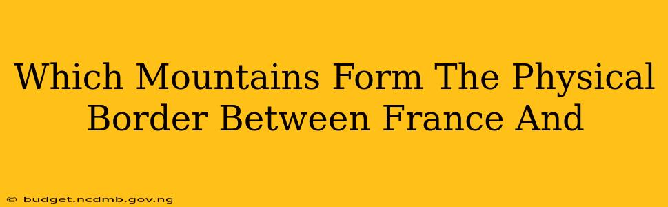 Which Mountains Form The Physical Border Between France And