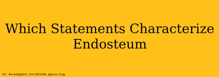 Which Statements Characterize Endosteum