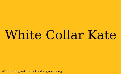White Collar Kate