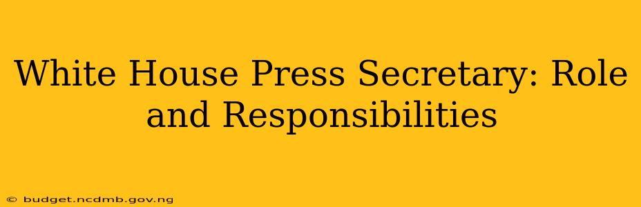 White House Press Secretary: Role and Responsibilities