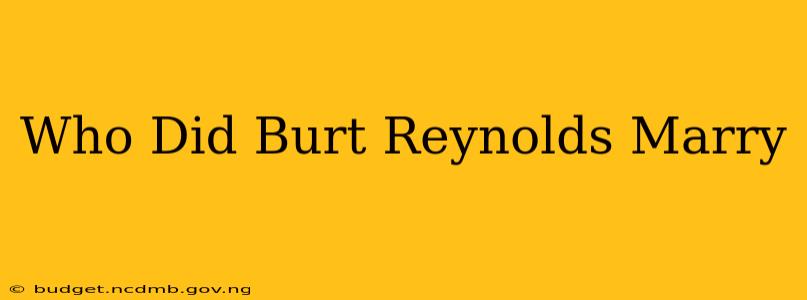 Who Did Burt Reynolds Marry