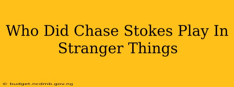 Who Did Chase Stokes Play In Stranger Things