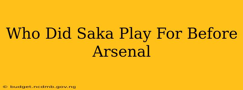 Who Did Saka Play For Before Arsenal