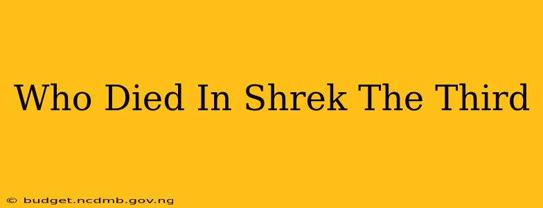 Who Died In Shrek The Third