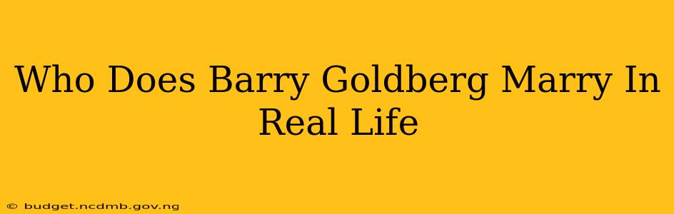 Who Does Barry Goldberg Marry In Real Life
