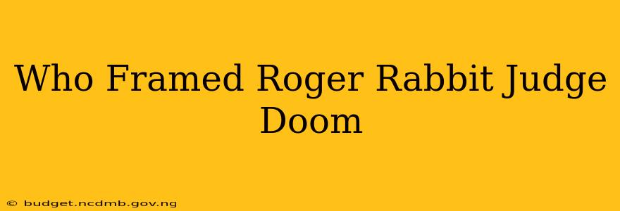 Who Framed Roger Rabbit Judge Doom