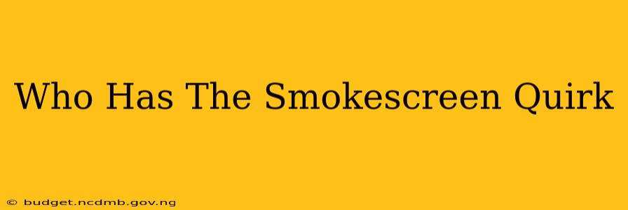 Who Has The Smokescreen Quirk