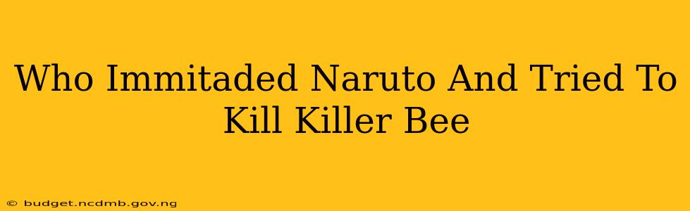Who Immitaded Naruto And Tried To Kill Killer Bee