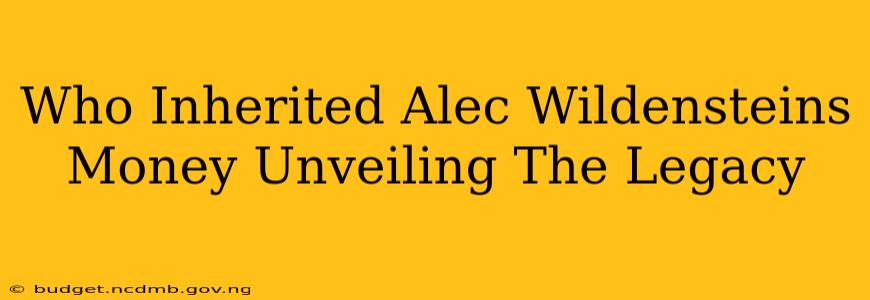 Who Inherited Alec Wildensteins Money Unveiling The Legacy