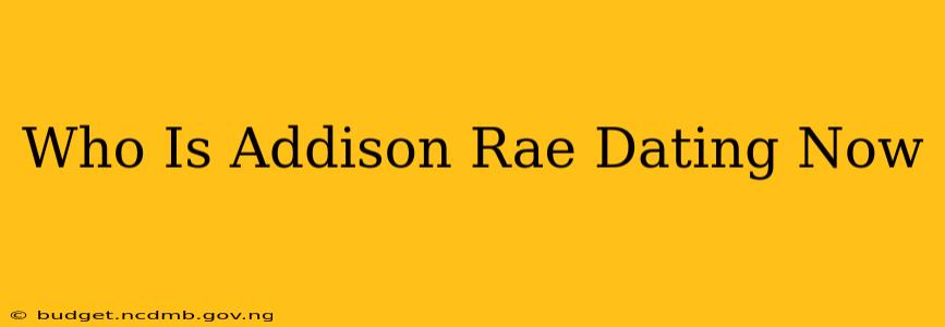 Who Is Addison Rae Dating Now