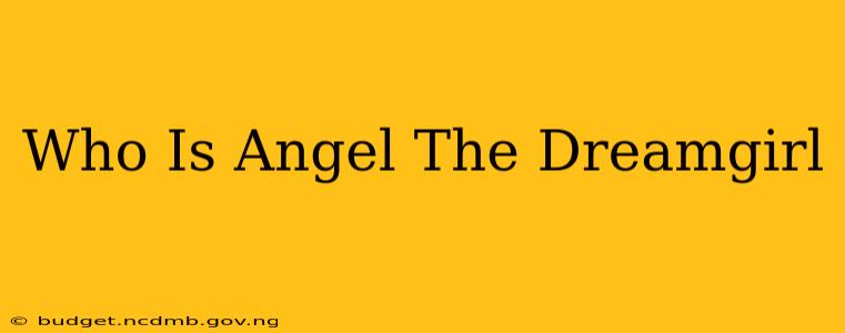 Who Is Angel The Dreamgirl