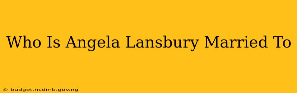 Who Is Angela Lansbury Married To