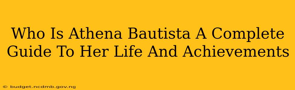 Who Is Athena Bautista A Complete Guide To Her Life And Achievements