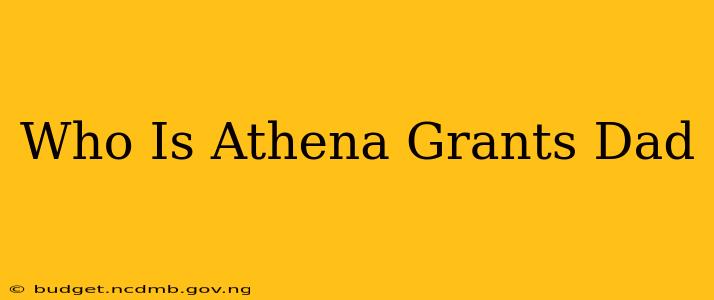Who Is Athena Grants Dad