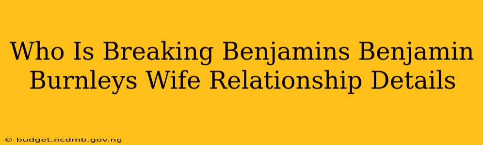 Who Is Breaking Benjamins Benjamin Burnleys Wife Relationship Details