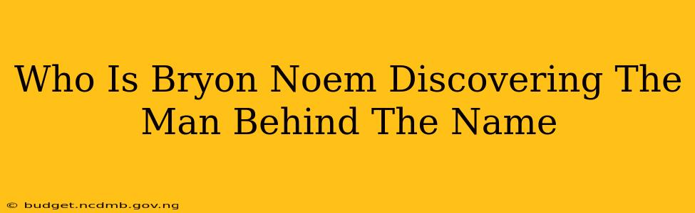 Who Is Bryon Noem Discovering The Man Behind The Name