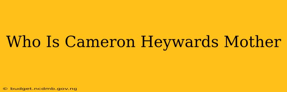 Who Is Cameron Heywards Mother