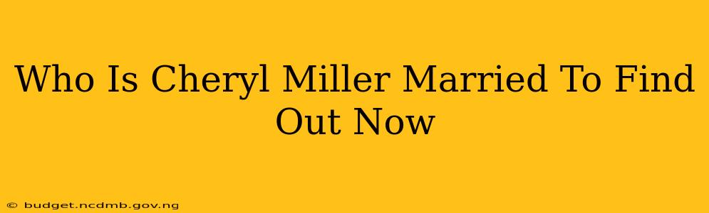 Who Is Cheryl Miller Married To Find Out Now