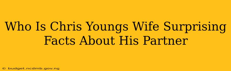 Who Is Chris Youngs Wife Surprising Facts About His Partner
