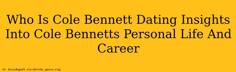 Who Is Cole Bennett Dating Insights Into Cole Bennetts Personal Life And Career