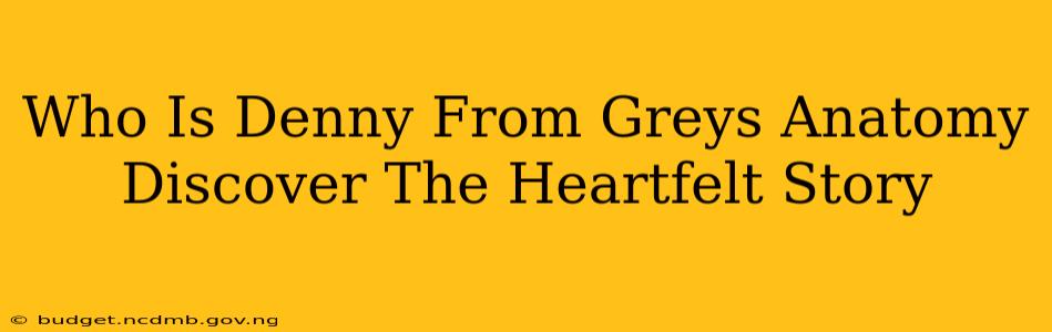 Who Is Denny From Greys Anatomy Discover The Heartfelt Story