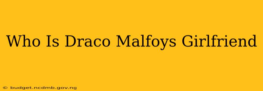 Who Is Draco Malfoys Girlfriend