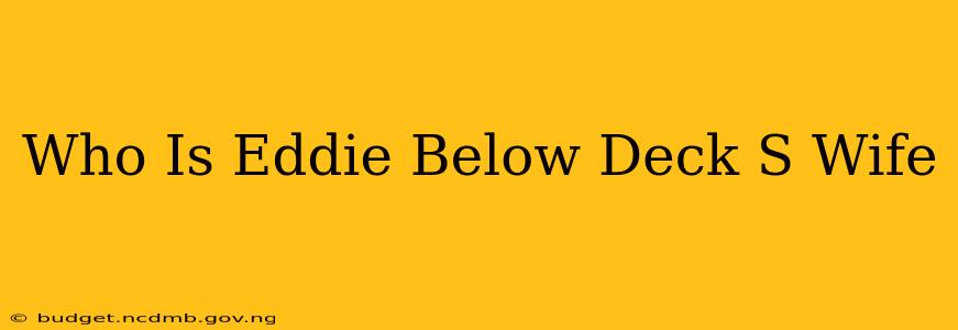 Who Is Eddie Below Deck S Wife