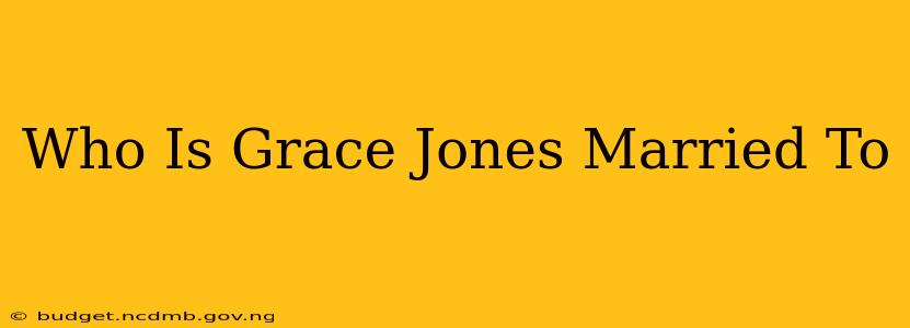 Who Is Grace Jones Married To