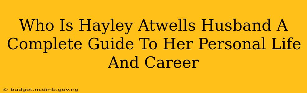 Who Is Hayley Atwells Husband A Complete Guide To Her Personal Life And Career