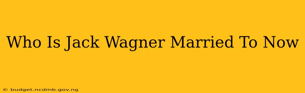Who Is Jack Wagner Married To Now