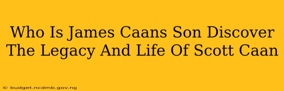 Who Is James Caans Son Discover The Legacy And Life Of Scott Caan