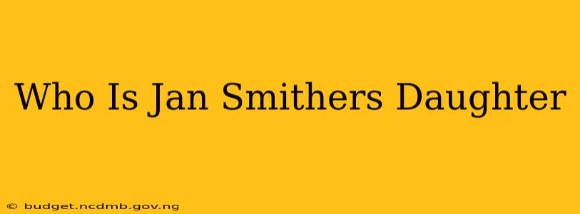 Who Is Jan Smithers Daughter