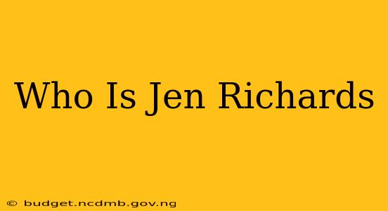 Who Is Jen Richards