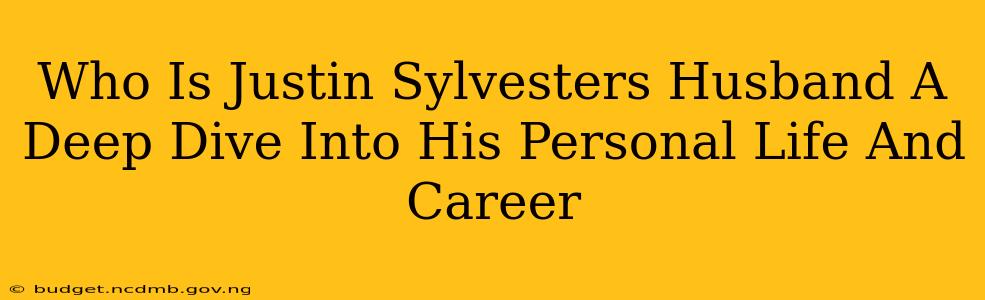Who Is Justin Sylvesters Husband A Deep Dive Into His Personal Life And Career
