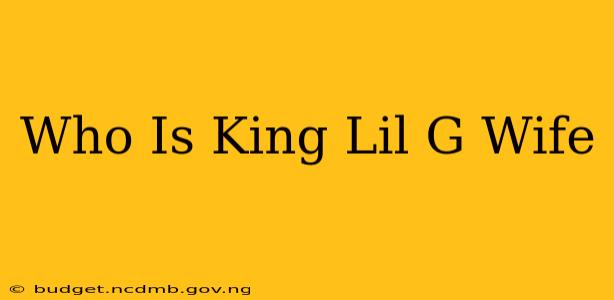 Who Is King Lil G Wife