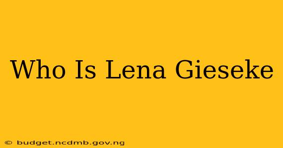 Who Is Lena Gieseke