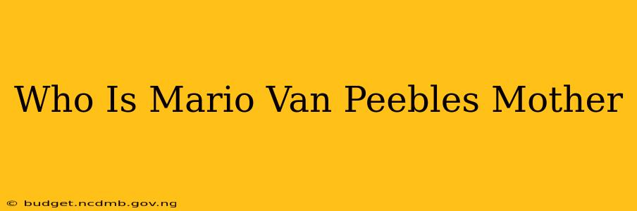 Who Is Mario Van Peebles Mother