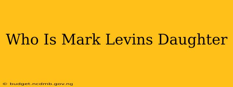 Who Is Mark Levins Daughter