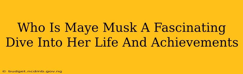 Who Is Maye Musk A Fascinating Dive Into Her Life And Achievements