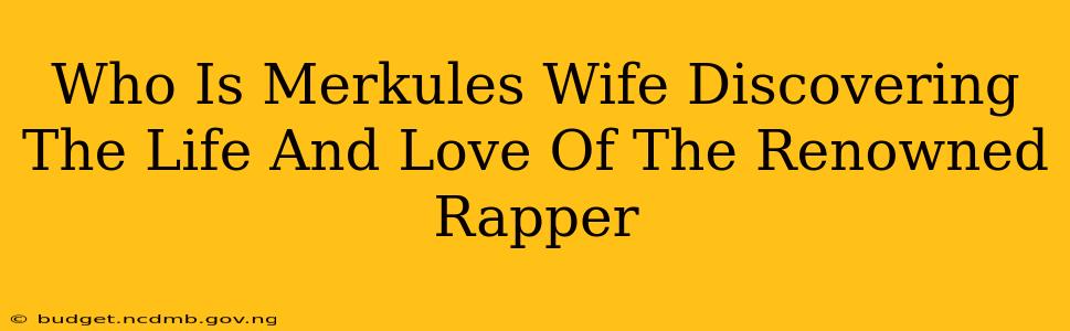Who Is Merkules Wife Discovering The Life And Love Of The Renowned Rapper