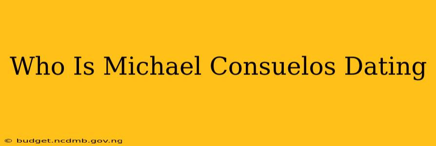 Who Is Michael Consuelos Dating