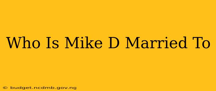 Who Is Mike D Married To