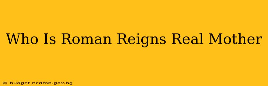 Who Is Roman Reigns Real Mother