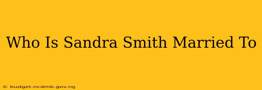 Who Is Sandra Smith Married To